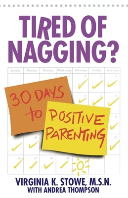 Tired of Nagging?: 30 Days to Positive Parenting by Stowe, Virginia