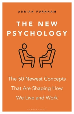 The New Psychology: The 50 Newest Concepts That Are Shaping How We Live and Work by Furnham, Adrian
