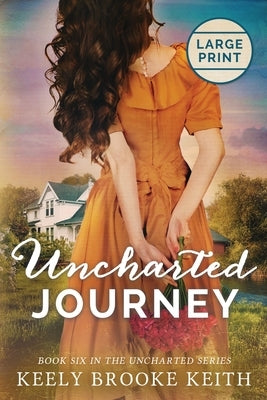 Uncharted Journey: Large Print by Keith, Keely Brooke