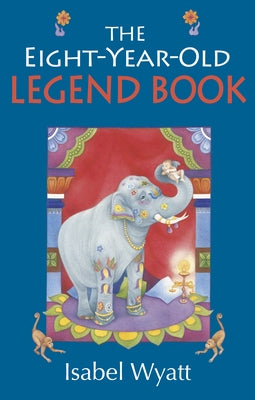The Eight-Year-Old Legend Book by Wyatt, Isabel