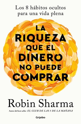 La Riqueza Que El Dinero No Puede Comprar / The Wealth Money Can't Buy by Sharma, Robin