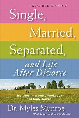 Single, Married, Separated, and Life After Divorce (Expanded) by Munroe, Myles