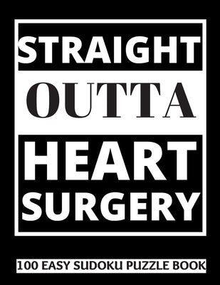 Straight Outta Heart Surgery: 100 Sudoku Puzzles Large Print - Perfect Post Heart Surgery Gift For Women, Men, Teens and Kids - Get Well Soon Activi by Publishing, Heartful