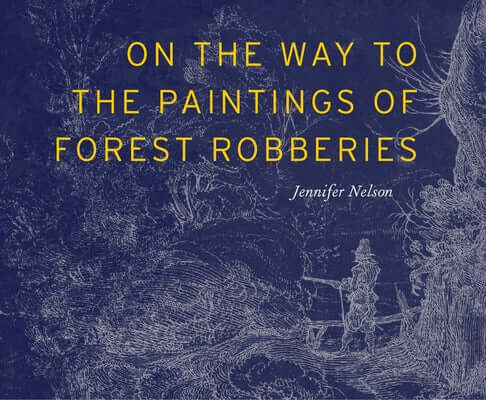 On the Way to the Paintings of Forest Robberies Paperback Fence Books