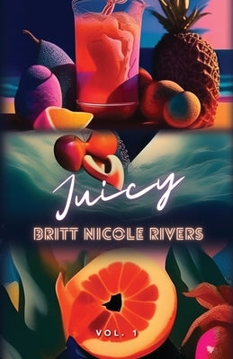 Juicy: Vol.1 by Rivers, Britt Nicole