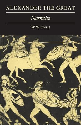 Alexander the Great: Volume 1, Narrative by Tarn, William Woodthorpe