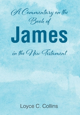 A Commentary on the Book of James in the New Testament by Collins, Loyce C.