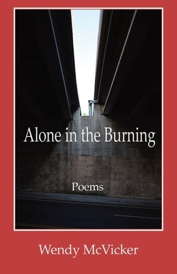 Alone in the Burning by McVicker, Wendy