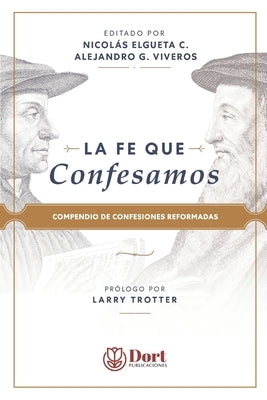 La Fe que Confesamos: Compendio de Confesiones Reformadas by Elgueta Cartes, Nicolás