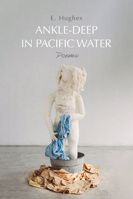 Ankle-Deep in Pacific Water: Poems by Hughes, E.