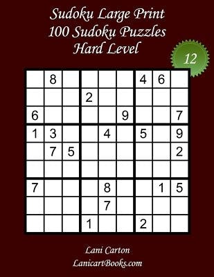 Sudoku Large Print - Hard Level - N°12: 100 Hard Sudoku Puzzles - Puzzle Big Size (8.3"x8.3") and Large Print (36 points) by Com, Lanicartbooks