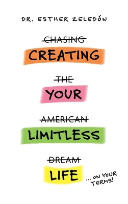 Creating Your Limitless Life by Zeledon, Esther