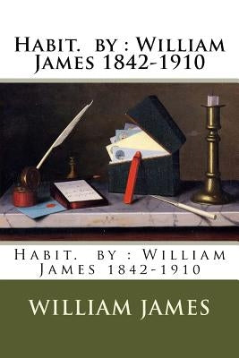 Habit. by: William James 1842-1910 Paperback Createspace Independent Publishing Platform