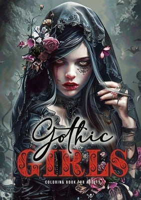 Gothic Girls Coloring Book for Adults: Horror Grayscale Coloring Book Gothic Coloring Book for Adults Skulls, Roses, Crosses by Publishing, Monsoon