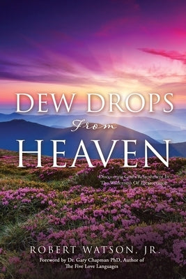 DEW DROPS From HEAVEN: Discovering God's Refreshment In The Wilderness Of Incarceration by Watson, Robert, Jr.