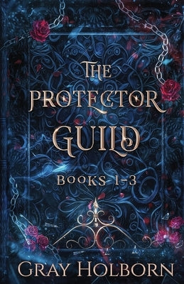 The Protector Guild: Books 1-3 by Holborn, Gray