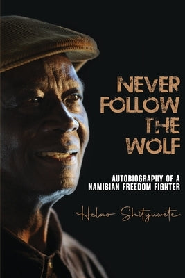 Never follow the wolf: The autobiography of a Namibian freedom fighter Paperback Univ. of Namibia Press