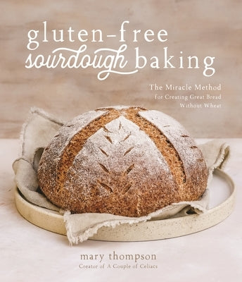 Gluten-Free Sourdough Baking: The Miracle Method for Creating Great Bread Without Wheat Paperback Page Street Publishing