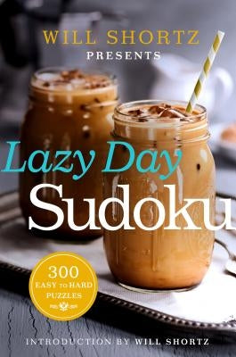 Will Shortz Presents Lazy Day Sudoku: 300 Easy to Hard Puzzles Paperback St. Martin's Griffin