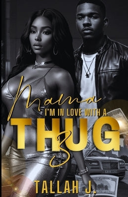 Mama, I'm in Love with a Thug 3: Finale: A Hood Love Story by J, Tallah