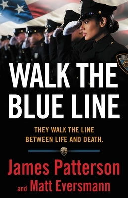 Walk the Blue Line: Real Cops, True Stories by Patterson, James