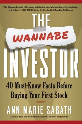 The Wannabe Investor: 40 Must-Know Facts Before Buying Your First Stock by Sabath, Ann Marie