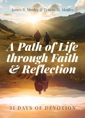 A Path of Life Through Faith and Reflection: 31 Days of Devotion by Mosley, Tynesa M.