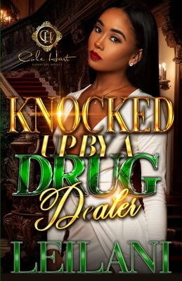 Knocked Up By A Drug Dealer: An African American Romance: Standalone by Leilani