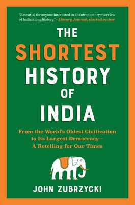 The Shortest History of India: From the World's Oldest Civilization to Its Largest Democracy - A Retelling for Our Times Paperback Experiment