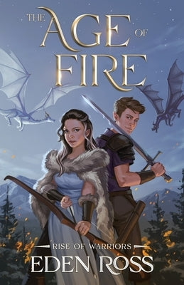 The Age of Fire: Rise of Warriors by Ross, Eden