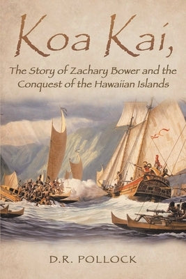 Koa Kai, The Story of Zachary Bower and the Conquest of the Hawaiian Islands Paperback Donald Pollock Publications