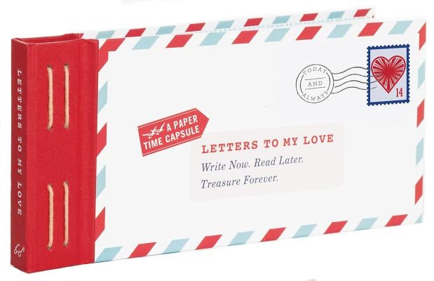 Letters to My Love: Write Now. Read Later. Treasure Forever. Other Chronicle Books