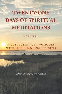 Twenty-One Days of Spiritual Meditations: A Collection of Two Books with Life-Changing Insights: Volume 1 by Corbin, Elder Jinkie Jw