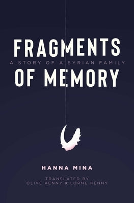 Fragments of Memory: A Story of a Syrian Family by Mina, Hanna