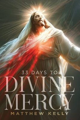33 Days to Divine Mercy by Kelly, Matthew