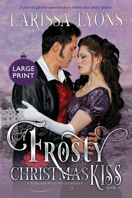 A Frosty Christmas Kiss: Large Print Edition by Lyons, Larissa