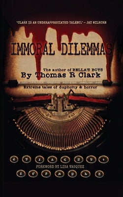 Immoral Dilemmas by Clark, Thomas R.