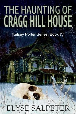 Paperback of The Haunting of Cragg Hill House, Book 4 in the Kelsey Porter series, published by Createspace Independent Publishing Platform.