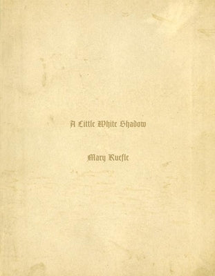 A Little White Shadow by Ruefle, Mary