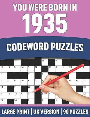 You Were Born In 1935: Codeword Puzzles: UK Version Large Print Quick Daily Codeword/Codebreaker Puzzle Book With Solution For Brain Games Lo by Publication, McJordanpuzzles