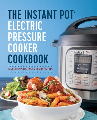 The Instant Pot Electric Pressure Cooker Cookbook: Easy Recipes for Fast & Healthy Meals Paperback Callisto