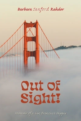 Out of Sight!: Memoir of a San Francisco Hippie by Rahder, Barbara Sanford