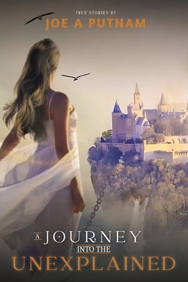 A Journey into the Unexplained: True Stories Paperback Luna Global Media