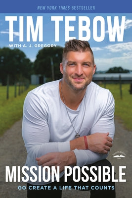 Mission Possible: Go Create a Life That Counts by Tebow, Tim