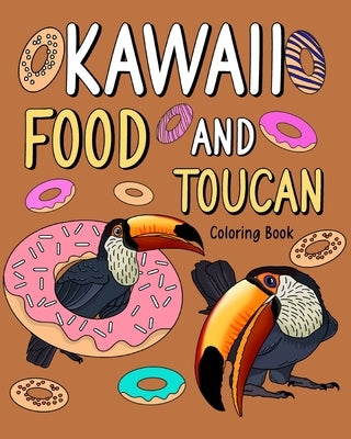 Kawaii Food and Toucan Coloring Book: Activity Relaxation, Painting Menu Cute, and Animal Pictures Pages by Paperland