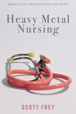 Heavy Metal Nursing by Frey, Scott