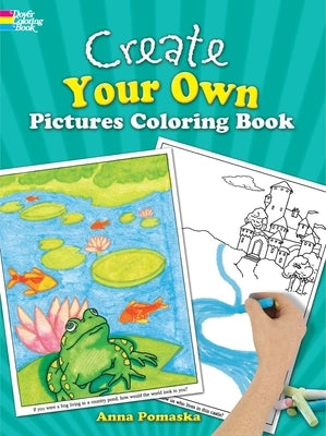 Create Your Own Pictures Coloring Book by Dover Publications featuring 45 fun-to-finish illustrations on a paperback cover.