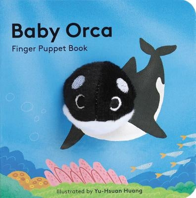 Baby Orca: Finger Puppet Book (Puppet Book for Babies, Baby Play Book, Interactive Baby Book) Board Book Chronicle Books