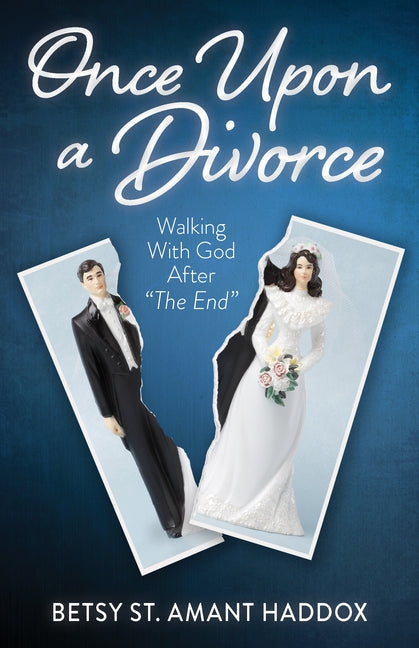 Once Upon a Divorce: Walking with God After the End by St Amant Haddox, Betsy