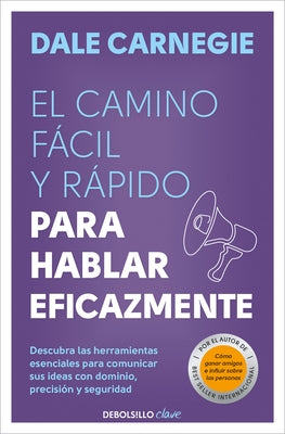 El Camino F?cil Y R?pido Para Hablar Eficazmente / The Quick and Easy Way to Eff Ective Speaking by Carnegie, Dale